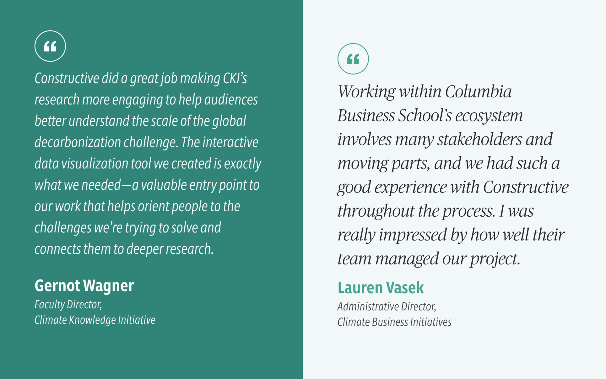 "Constructive did a great job making CKI’s research more engaging to help audiences better understand the scale of the global decarbonization challenge. The interactive data visualization tool we created is exactly what we needed—a valuable entry point to our work that helps orient people to the challenges we’re trying to solve and connects them to deeper research." —Gernot Wagner, Faculty Director, Climate Knowledge Initiative
"Working within Columbia Business School’s ecosystem involves many stakeholders and moving parts, and we had such a good experience with Constructive throughout the process. I was really impressed by how well their team managed our project." — Lauren Vasek, Administrative Director, Climate Business Initiatives